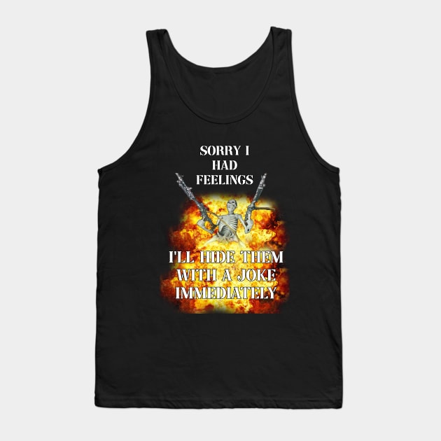 sorry i had feelings i'll hide them immediately with a joke Tank Top by InMyMentalEra